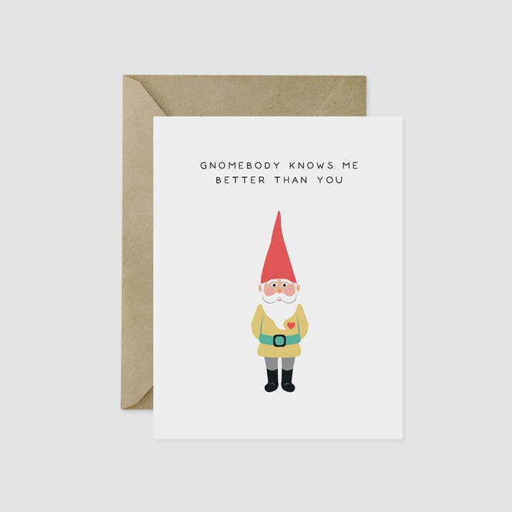 Gnomebody Knows Me Better Than You Card