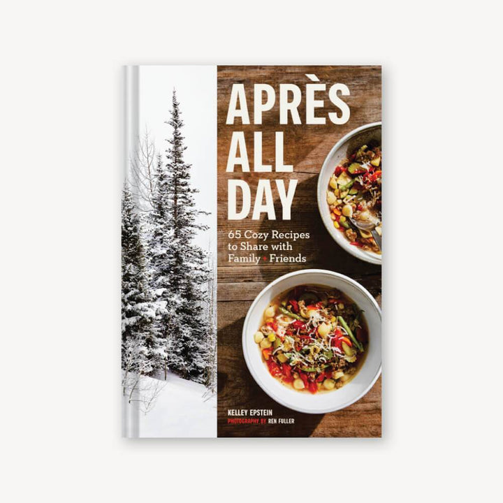 Aprés All Day : 65 Cozy Recipes to Share with Family + Friends