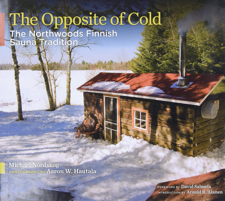 The Opposite of Cold: The Northwoods Finnish Sauna Tradition