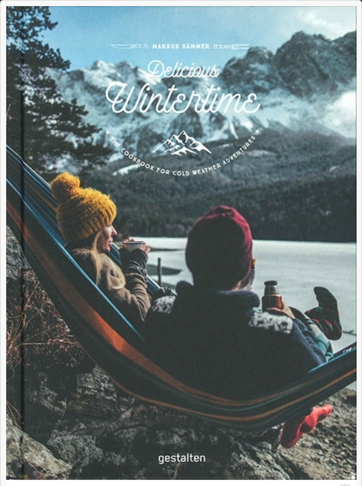 Delicious Wintertime: The Cookbook for Cold Weather Adventures