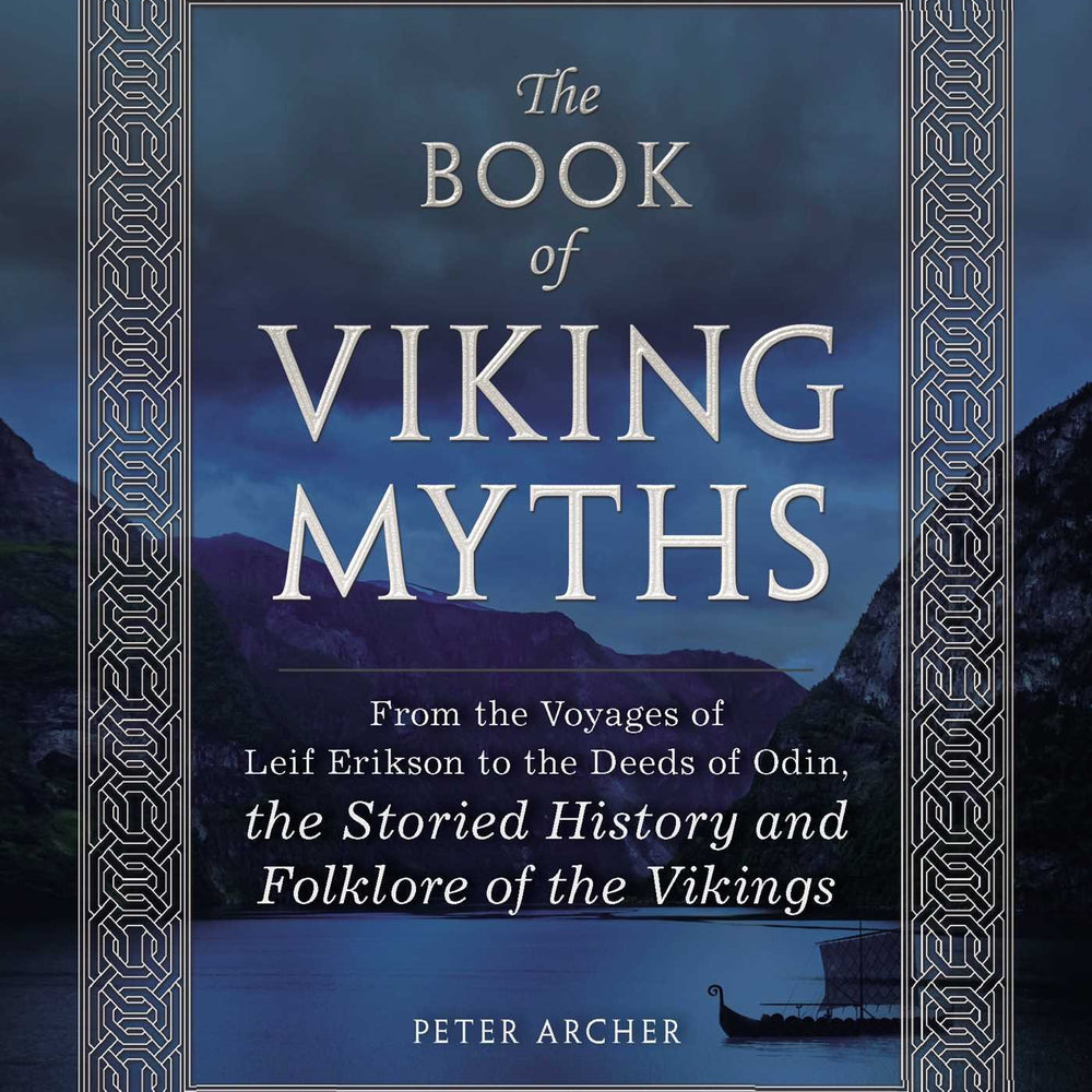 The Book of Viking Myths: From the Voyages of Leif Erikson to the Deeds of Odin, the Storied History and Folklore of the Vikings